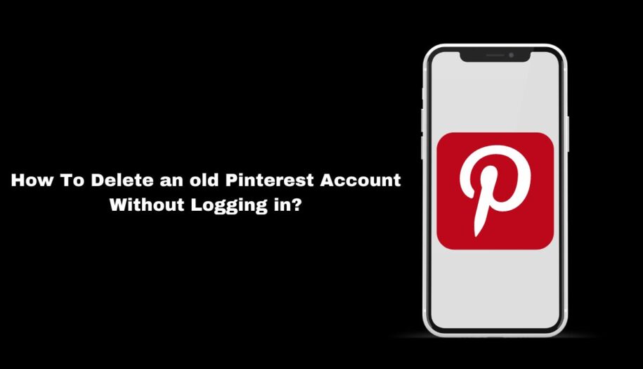 How To Delete an old Pinterest Account Without Logging in?